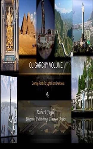 Oligarchy Volume II Coming Forth to Light from Darkness