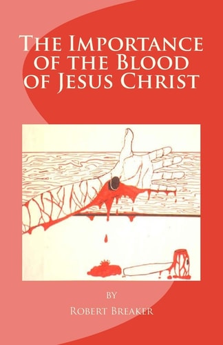 The Importance of the Blood of Jesus Christ Blood of Jesus Salvation