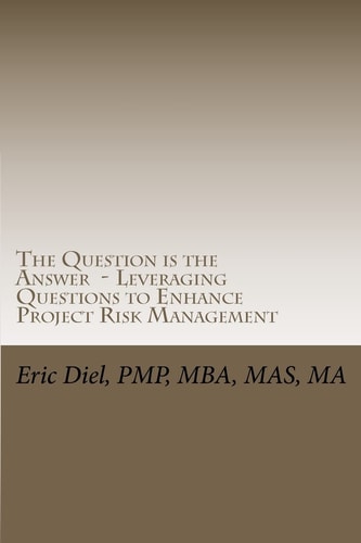 The Question Is the Answer - Leveraging Questions to Enhance Project Risk Management