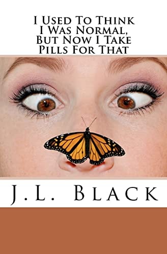 I Used To Think I Was Normal But Now I Take Pills For That