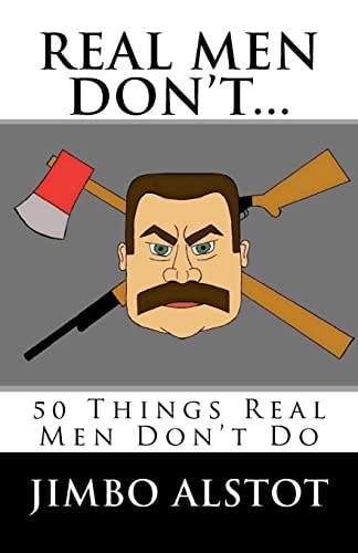 Real Men DON't... 50 Things Real Men Don't Do
