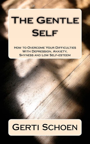 The Gentle Self How to Overcome Your Difficulties with Depression, Anxiety, Shyness and Low Self-esteem