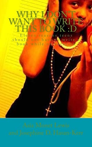 Why I Don't Want To Write This Book D: Eleven Reasons Teens Should Not Have to Write a Book While on Vacation