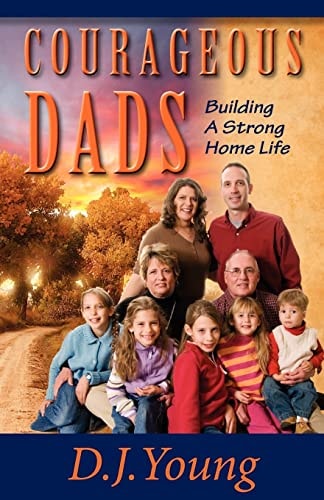 Courageous Dads Building A Strong Home Life