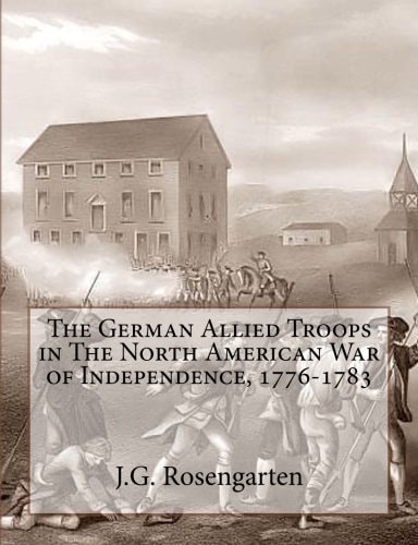 The German Allied Troops in The North American War of Independence, 1776-1783