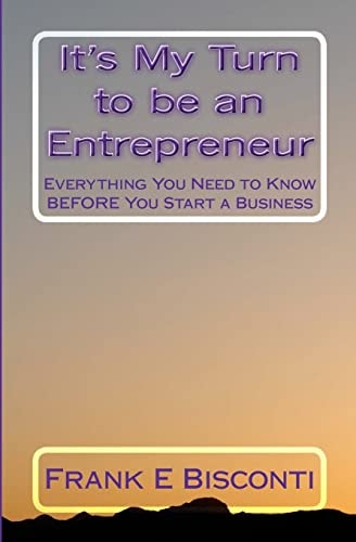 It's My Turn to Be an Entrepreneur Everything You Need to Know Before You Start a Business