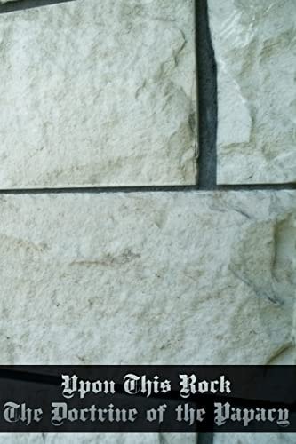 Upon This Rock The Doctrine of the Papacy