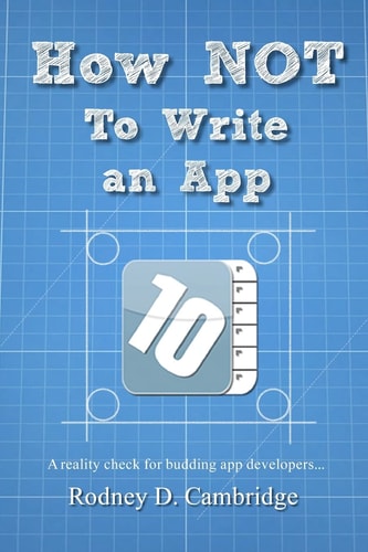 How NOT To Write an App: A reality check for budding app developers...