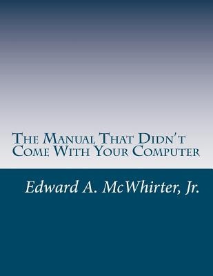 The Manual That Didn't Come With Your Computer (But Should Have) Version 1.0