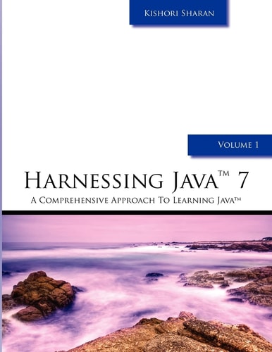 Harnessing Java 7 A Comprehensive Approach to Learning Java