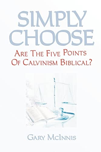 Simply Choose Are The Five Points Of Calvinism Biblical?