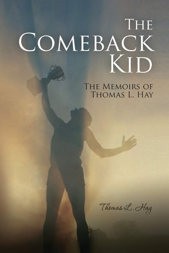 The Comeback Kid The Memoirs of Thomas L. Hay