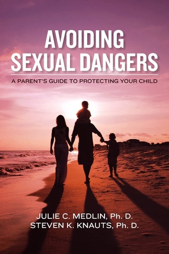 Avoiding Sexual Dangers A Parent's Guide to Protecting Your Child
