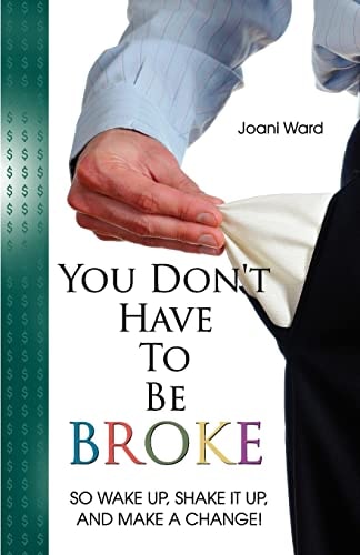 You Don't Have To Be Broke So Wake Up, Shake It Up, And Make A Change!