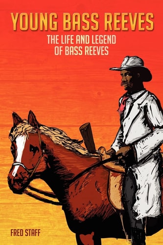 Young Bass Reeves The Life of the First Black Marshal West of the Mississippi (Revised Copy)