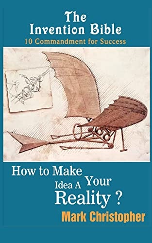 The Invention Bible How to Make Your Ideas a Reality
