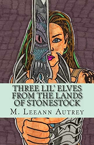 THREE LIL' ELVES from the LANDS of STONESTOCK -M. Leeann Autrey