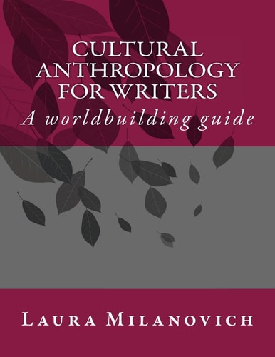 Cultural Anthropology for Writers A Worldbuilding Guide