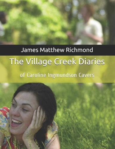 The Village Creek Diaries Of Caroline Ingmundson Cavers