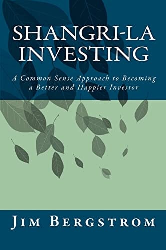 Shangri-La Investing A Common Sense Approach to Becoming a Better and Happier Investor