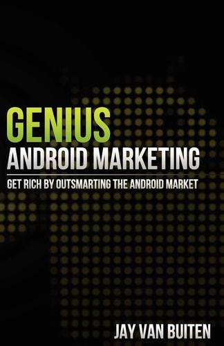 Genius Android Marketing Get Rich by Outsmarting the Android Market