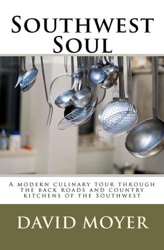Southwest Soul A Modern Culinary Tour Through the Backroads and Country Kitchens of the Southwest