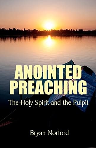 Anointed Preaching The Holy Spirit and the Pulpit