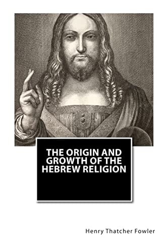 The Origin and Growth of the Hebrew Religion