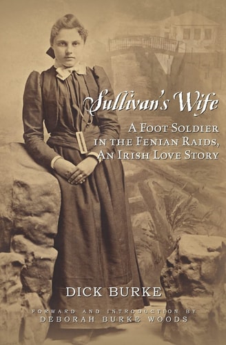 Sullivan's Wife A Foot Soldier in the Fenian Raids, An Irish Love Story