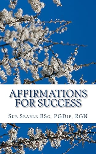 Affirmations for Success How to Live the Life of Your Dreams Through Positive Thinking.