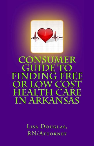 Consumer Guide to Finding Free Or Low Cost Health Care In Arkansas