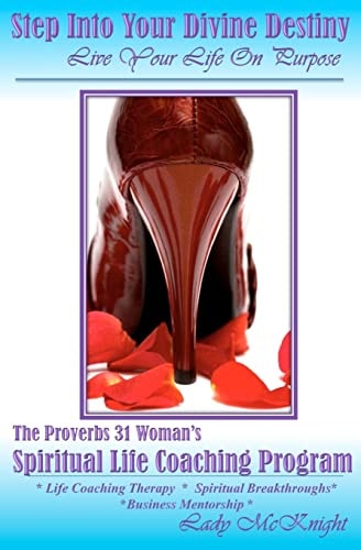Step Into Your Divine Destiny - Live Your Life On Purpose The Prov 31 Woman's Life Coaching Program
