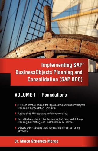 Implementing SAP Business Objects Planning and Consolidation (SAP BPC) Volume I: Foundations