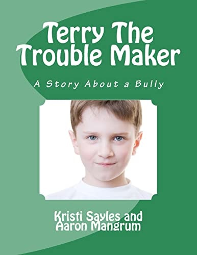 Terry The Trouble Maker A Story about a Bully by a Boy and His Grandma