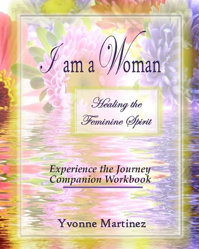 I Am a Woman Healing the Feminine Spirit Experience the Journey Companion Workbook