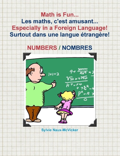 Math Is Fun... Les Maths, C'Est Amusant... Especially in a Foreign Language! Surtout Dans Une Langue Étrangère! Numbers/Nombres