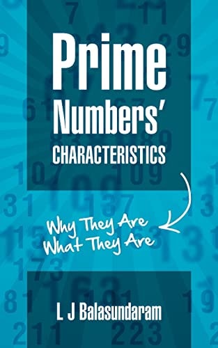 Prime Numbers' Characteristics Why They Are What They Are.