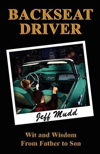 Backseat Driver Wit and Wisdom from Father to Son