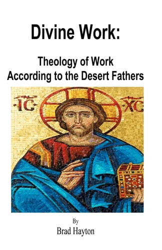 Divine Work Theology of Work According to the Desert Fathers
