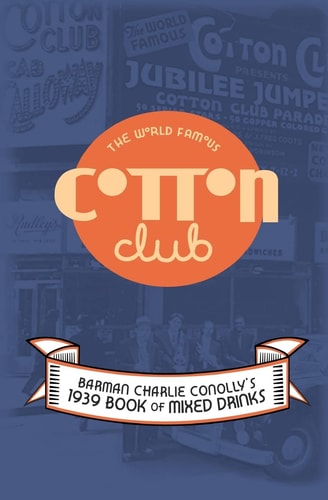 The World Famous Cotton Club 1939 Book of Mixed Drinks