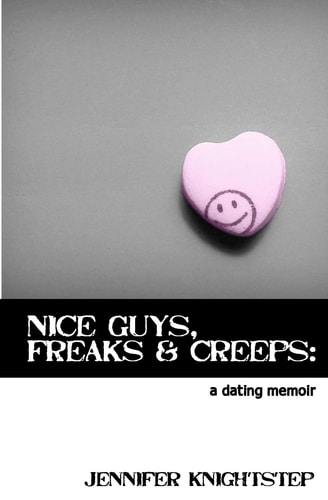 Nice Guys, Freaks and Creeps A Dating Memoir