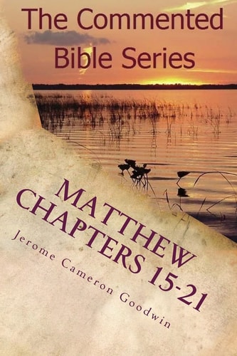 Matthew Chapters 15-21 Keep On Doing This In Remembrance Of Me