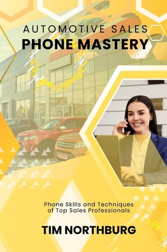 Automotive Sales Phone Mastery Phone Skills and Techniques of Top Sales Professionals