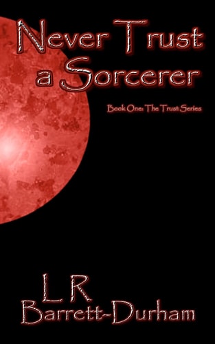 Never Trust a Sorcerer The Trust Series - Book One