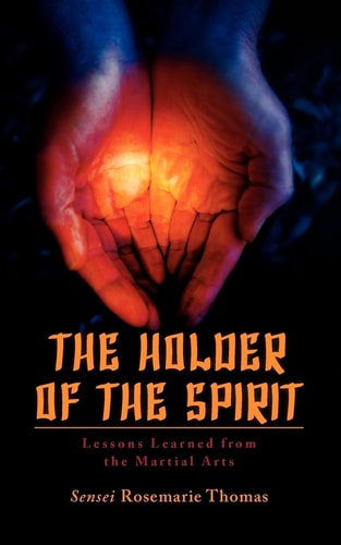 The Holder of the Spirit Lessons Learned from the Martial Arts