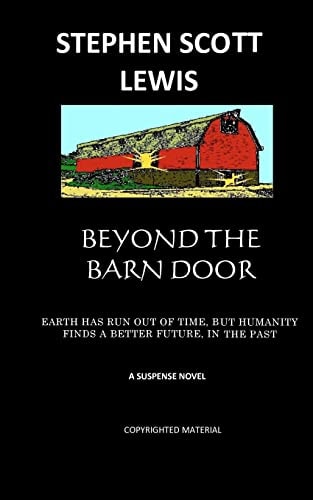 Beyond the Barn Door Earth Has Run Out of Time, But Humanity Finds a Better Future, in the Past