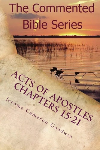 Acts Of Apostles Chapters 15-21 Keep On Bearing Witness To The Truth