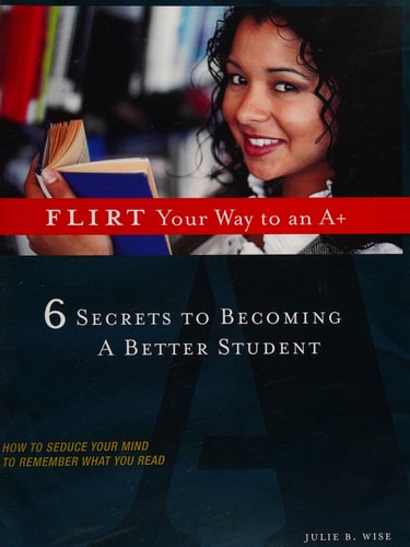Flirt Your Way to an A+ 6 Secrets to Becoming a Better Student