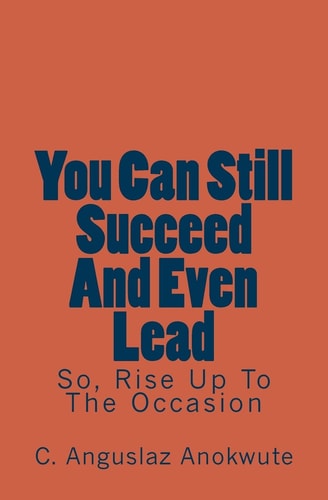 You Can Still Succeed And Even Lead So, Rise Up To The Occasion