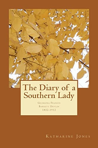 The Diary of a Southern Lady Georgina Francis Barrett Devlin, April 18, 1852-February 19, 1912